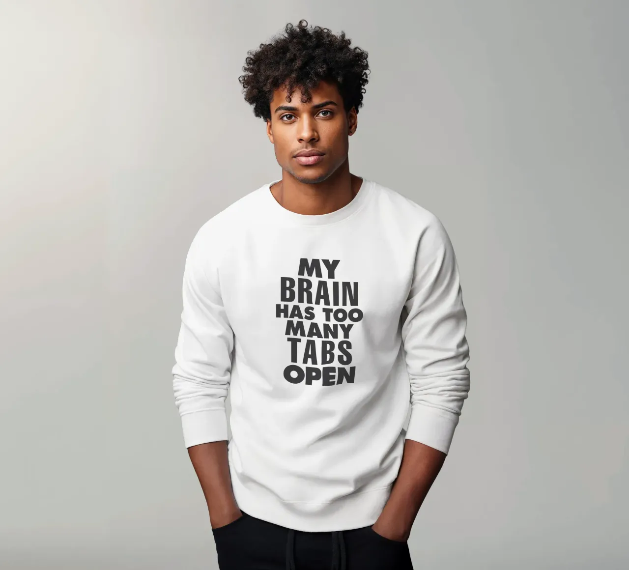 My Brain Has Too Many Tabs Open Typography Print in Grey sweatshirt by THE MOTIVATED TYPE
