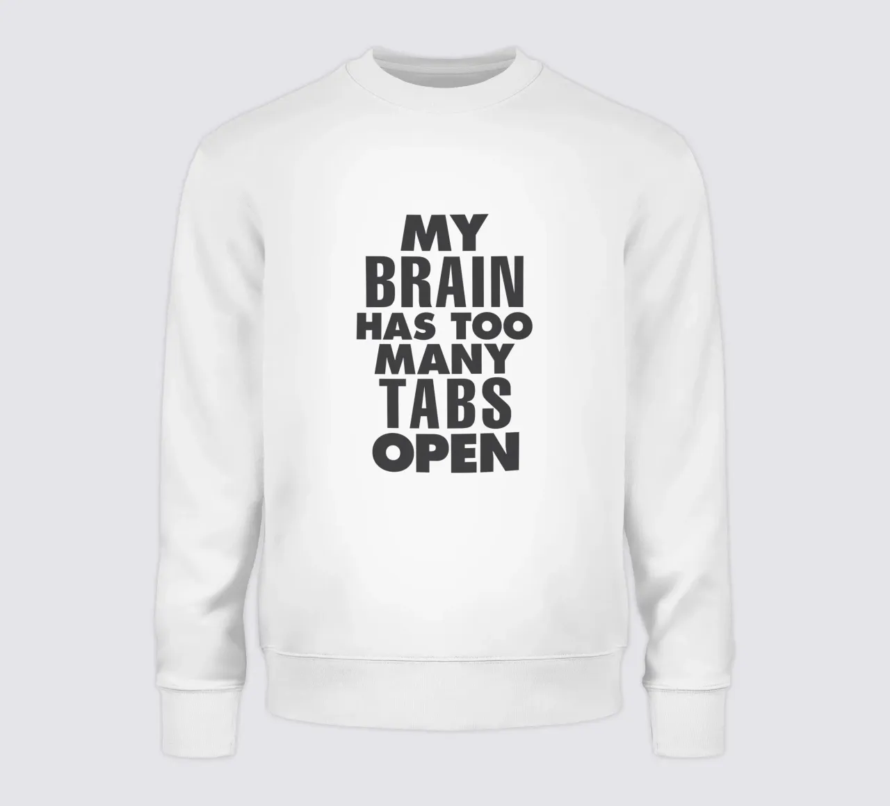 My Brain Has Too Many Tabs Open Typography Print in Grey sweatshirt by THE MOTIVATED TYPE