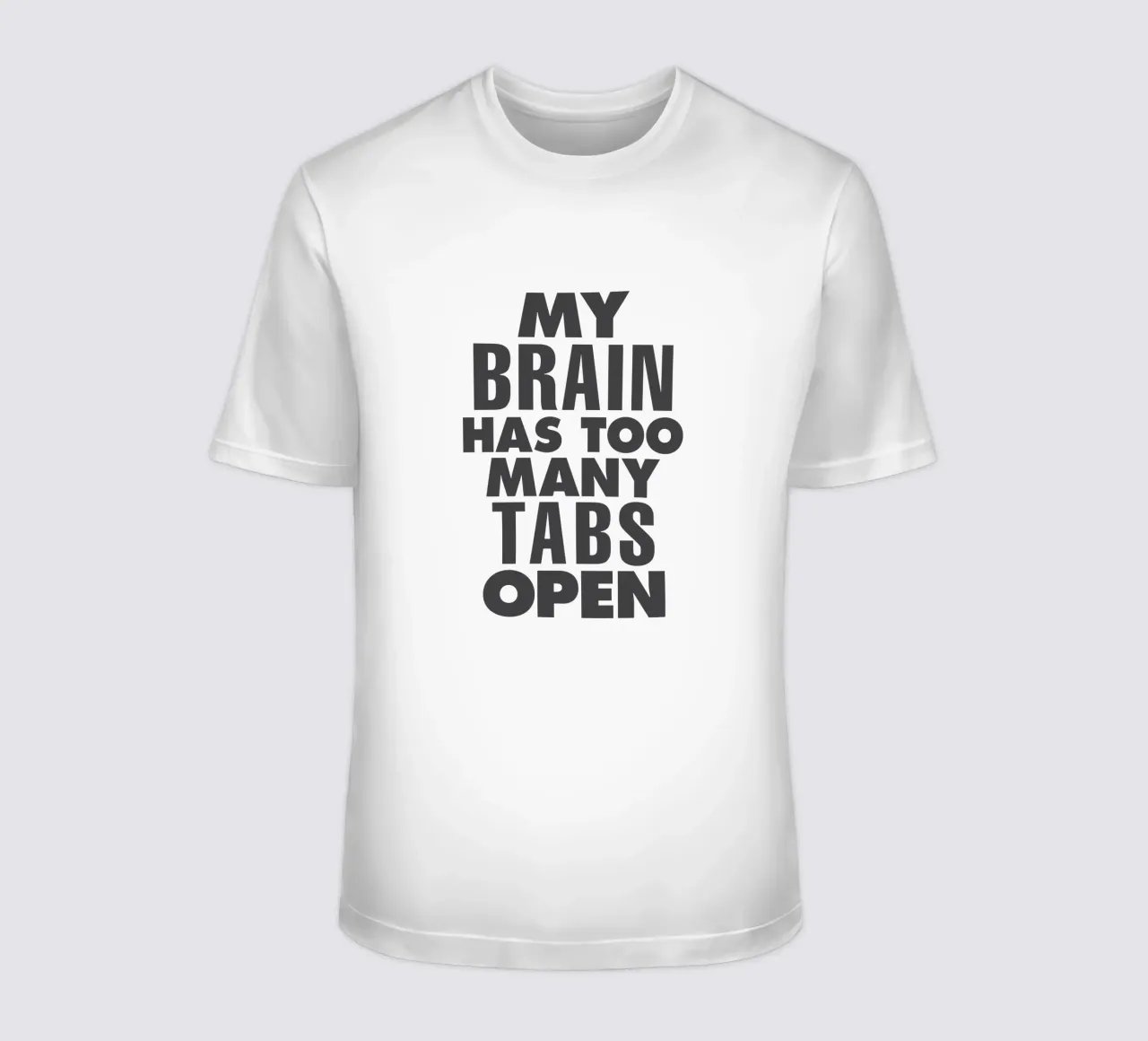 My Brain Has Too Many Tabs Open Typography Print in Grey t-shirt by THE MOTIVATED TYPE