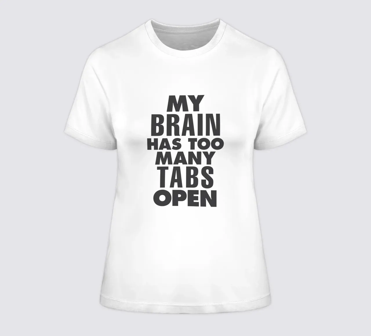 My Brain Has Too Many Tabs Open Typography Print in Grey women's fitted t-shirt by THE MOTIVATED TYPE