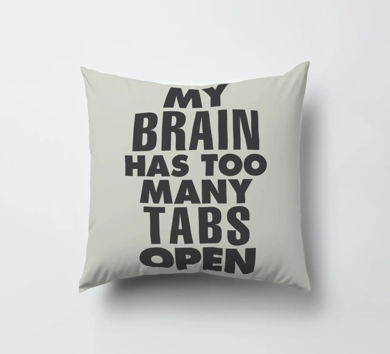 My Brain Has Too Many Tabs Open Typografie Print in Grijs kussen van THE MOTIVATED TYPE