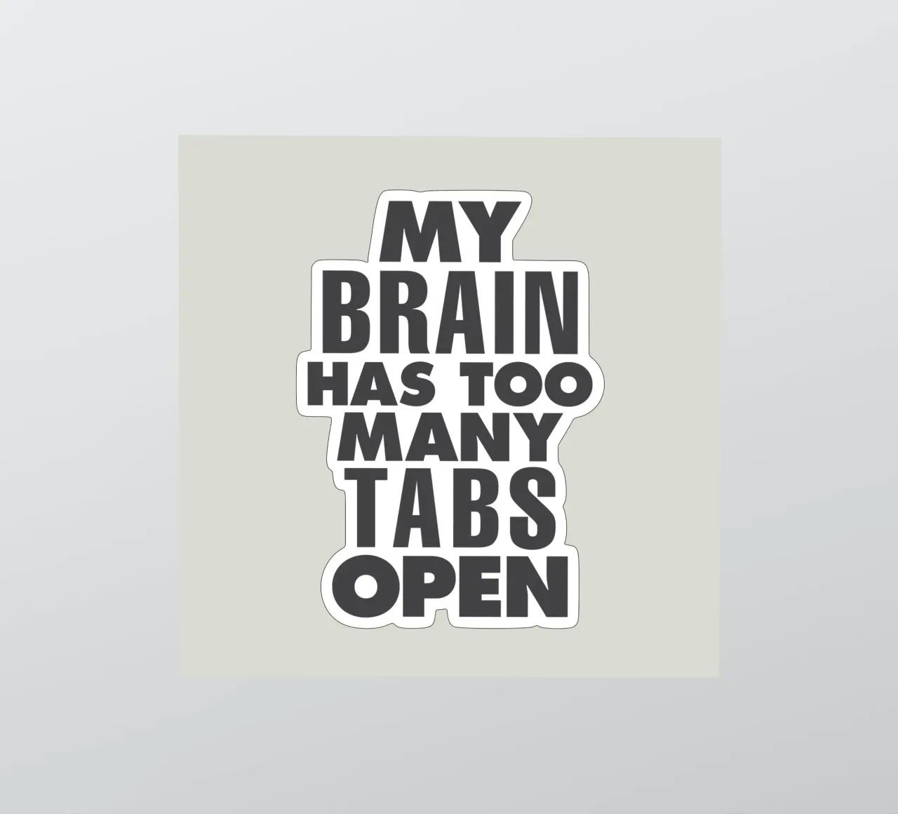 My Brain Has Too Many Tabs Open Typography Print in Grey sticker by THE MOTIVATED TYPE