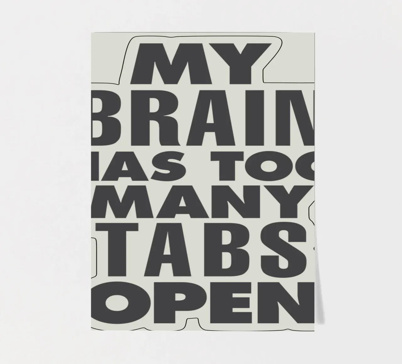 My Brain Has Too Many Tabs Open Typography Print in Grey sticker sheet by THE MOTIVATED TYPE