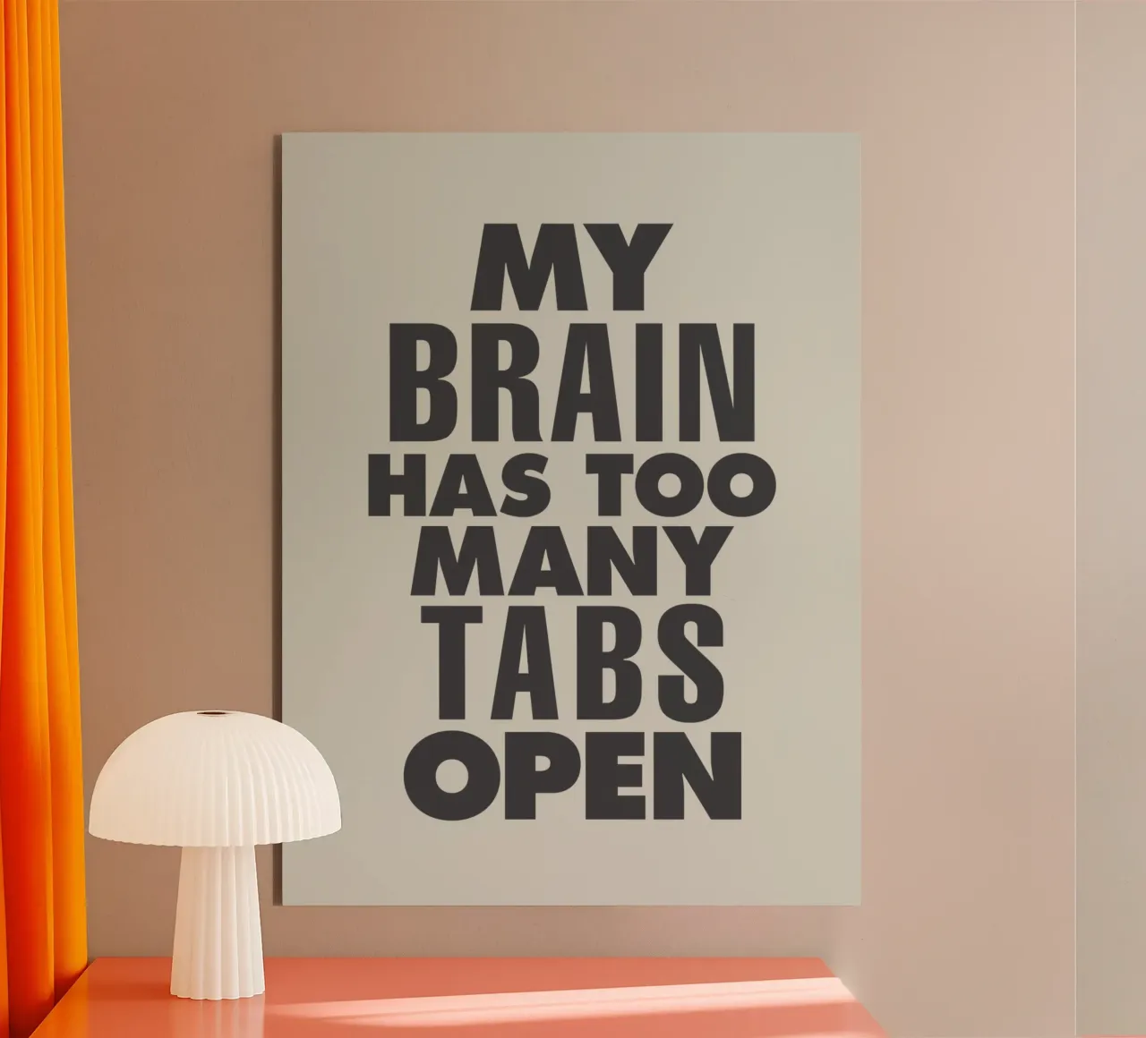My Brain Has Too Many Tabs Open Typography Print in Grey alu-dibond by THE MOTIVATED TYPE