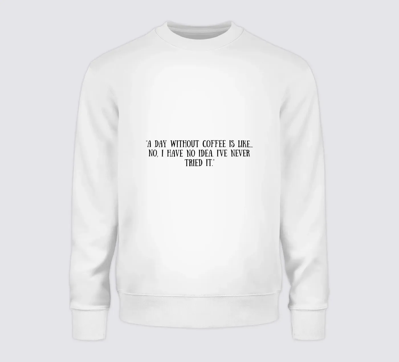 Coffee sweatshirt by Quotes of the day