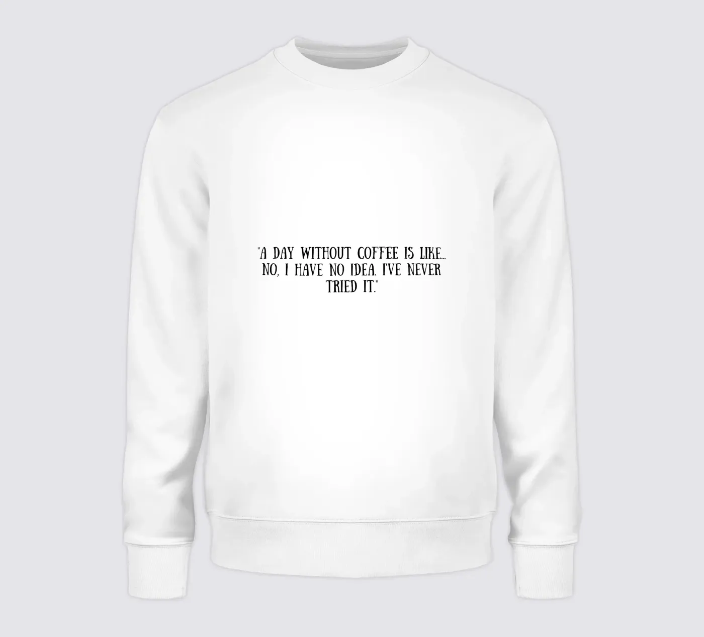 Coffee sweatshirt by Quotes of the day