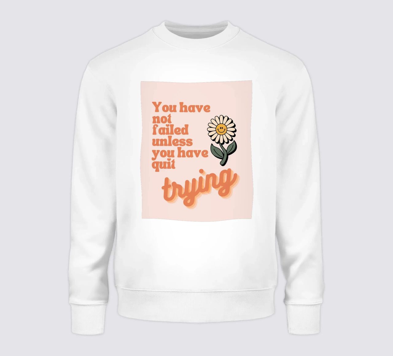 you have not failed uniess you have quit trying sweatshirt by Andara shop