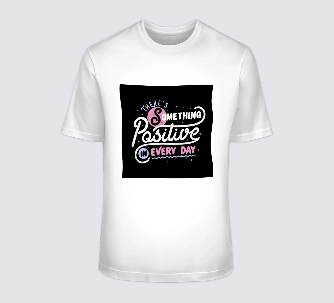 There's Something Positive In Every Day T-Shirt von Tobe Fonseca