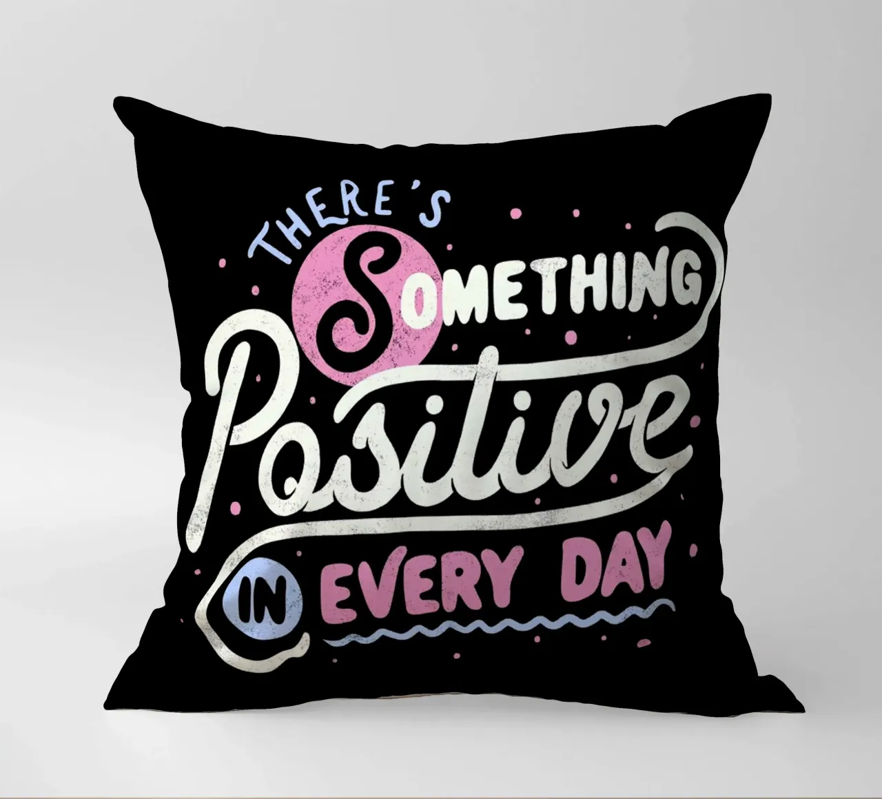 There's Something Positive In Every Day cuscino da Tobe Fonseca