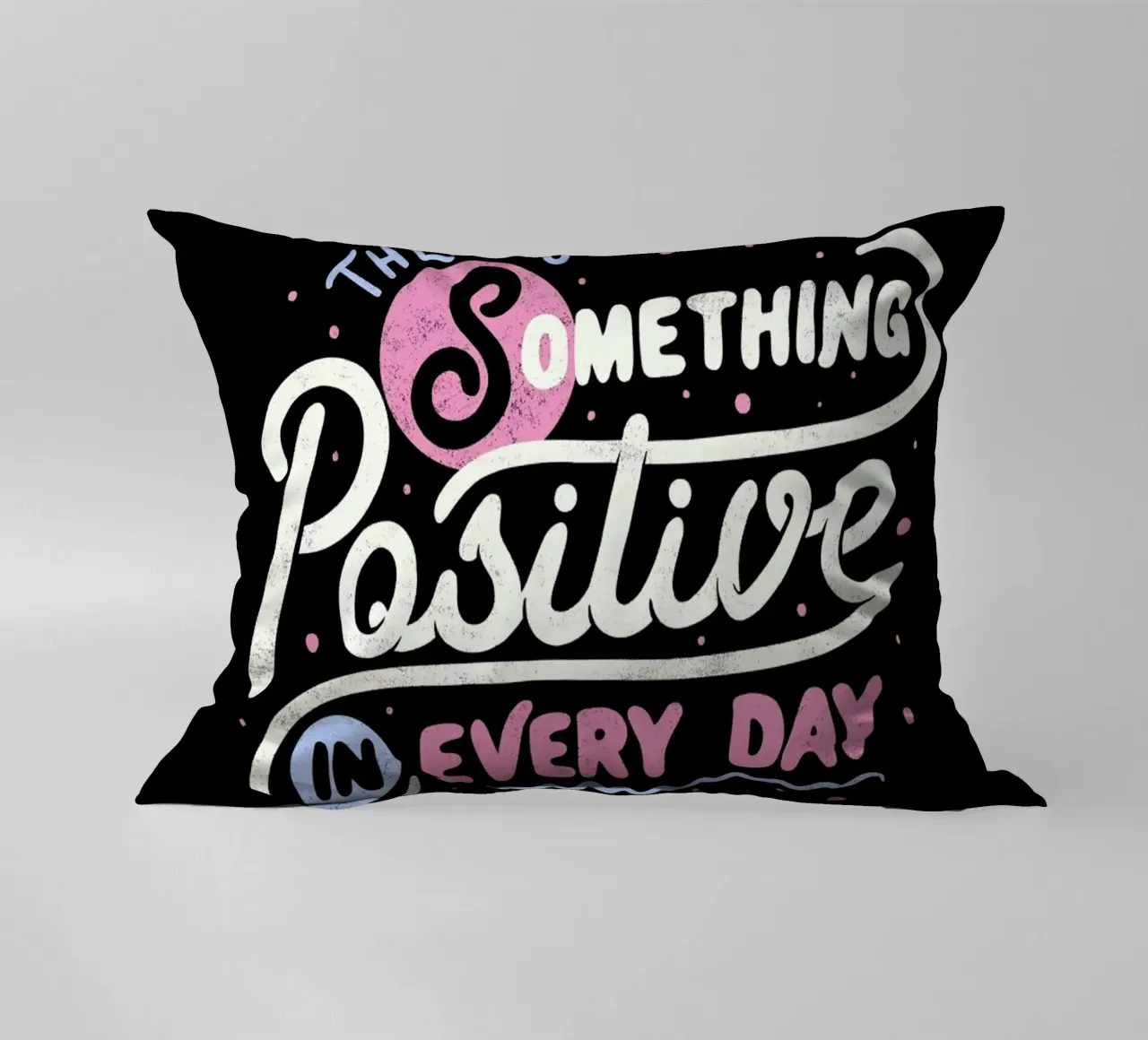 There's Something Positive In Every Day Kissen von Tobe Fonseca