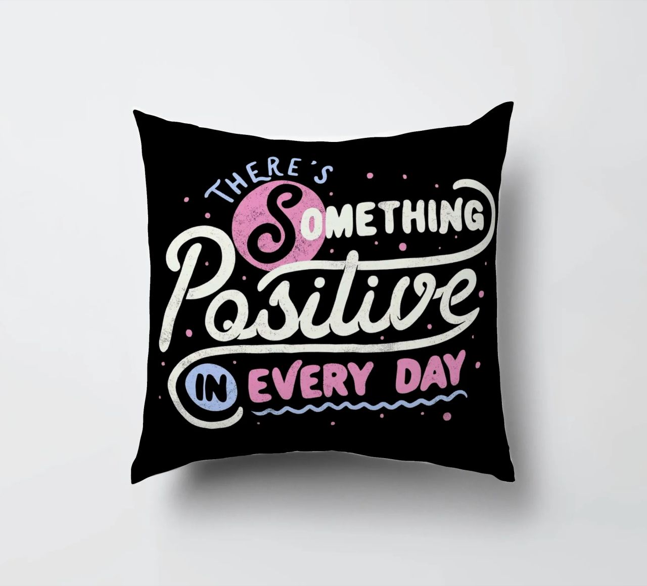 There's Something Positive In Every Day cuscino da Tobe Fonseca