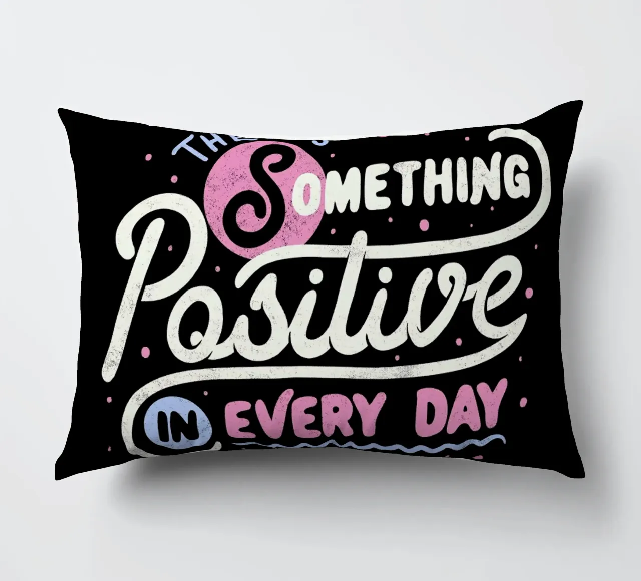 There's Something Positive In Every Day cuscino da Tobe Fonseca