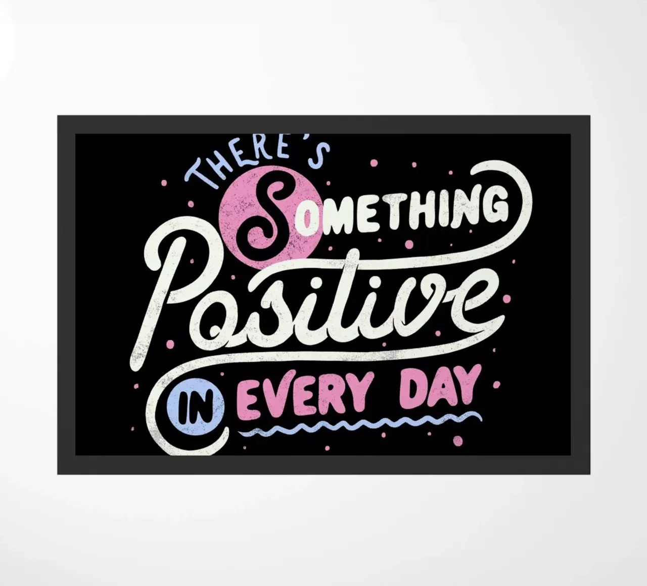 There's Something Positive In Every Day zerbino da Tobe Fonseca