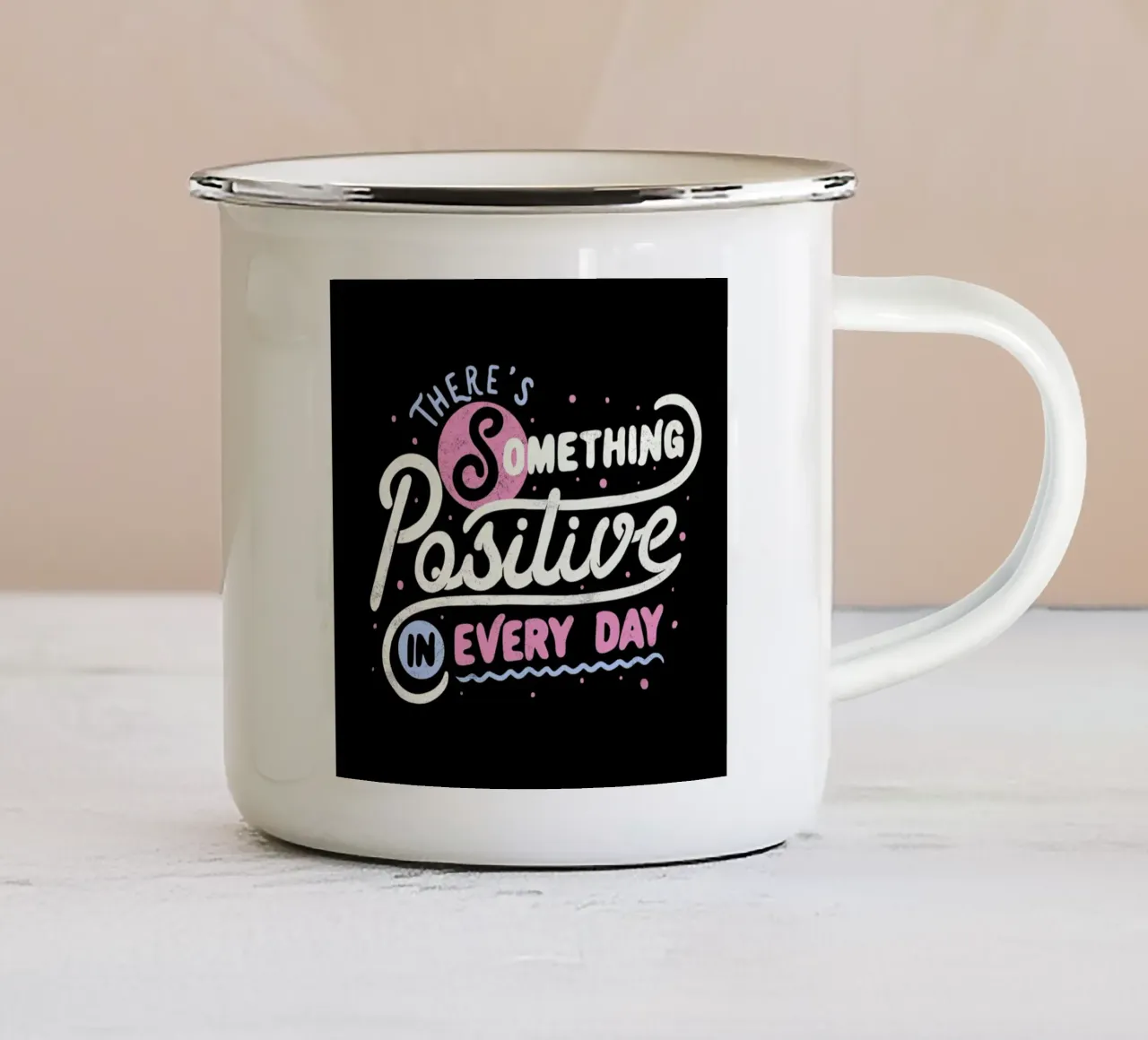 There's Something Positive In Every Day Emaille Tasse von Tobe Fonseca