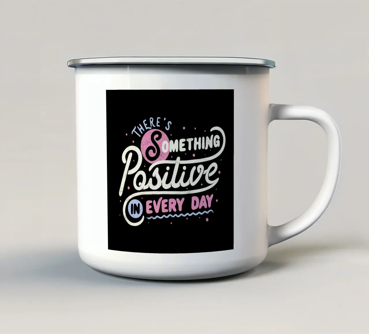There's Something Positive In Every Day Emaille Tasse von Tobe Fonseca