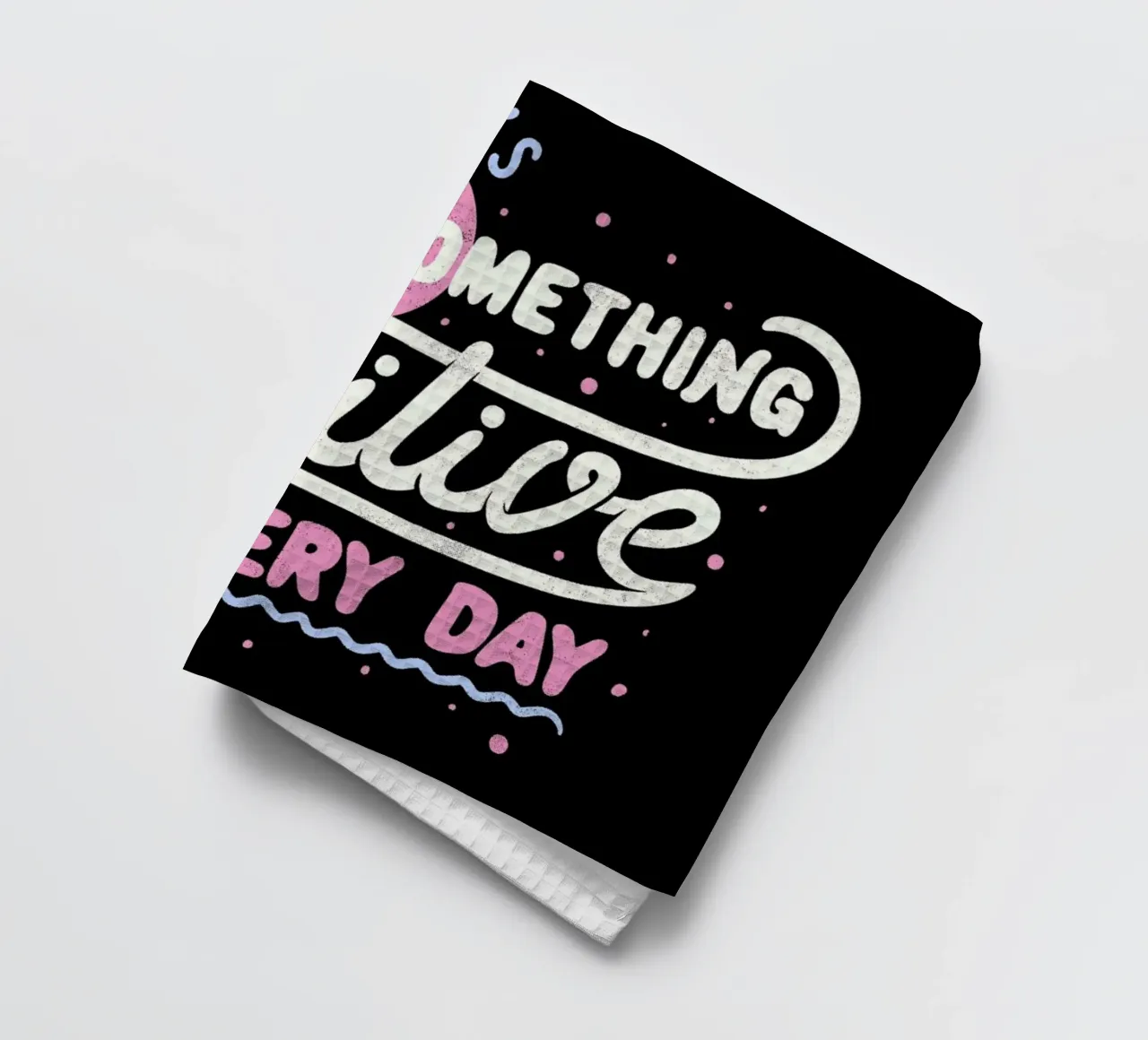 There's Something Positive In Every Day canovaccio da cucina da Tobe Fonseca