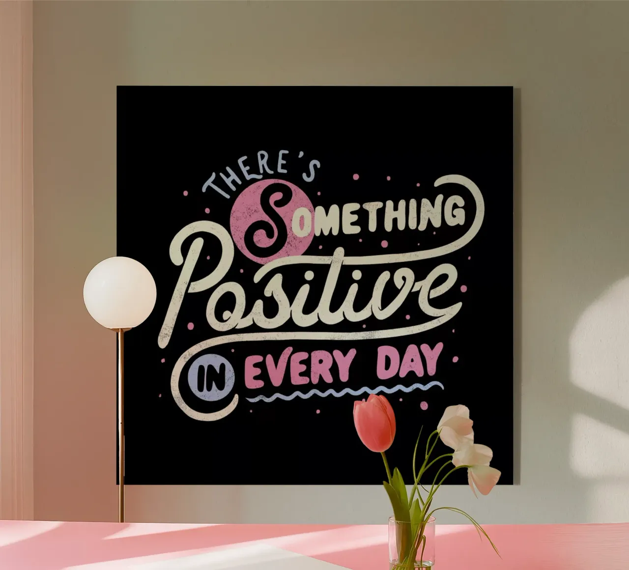 There's Something Positive In Every Day plexiglass da Tobe Fonseca