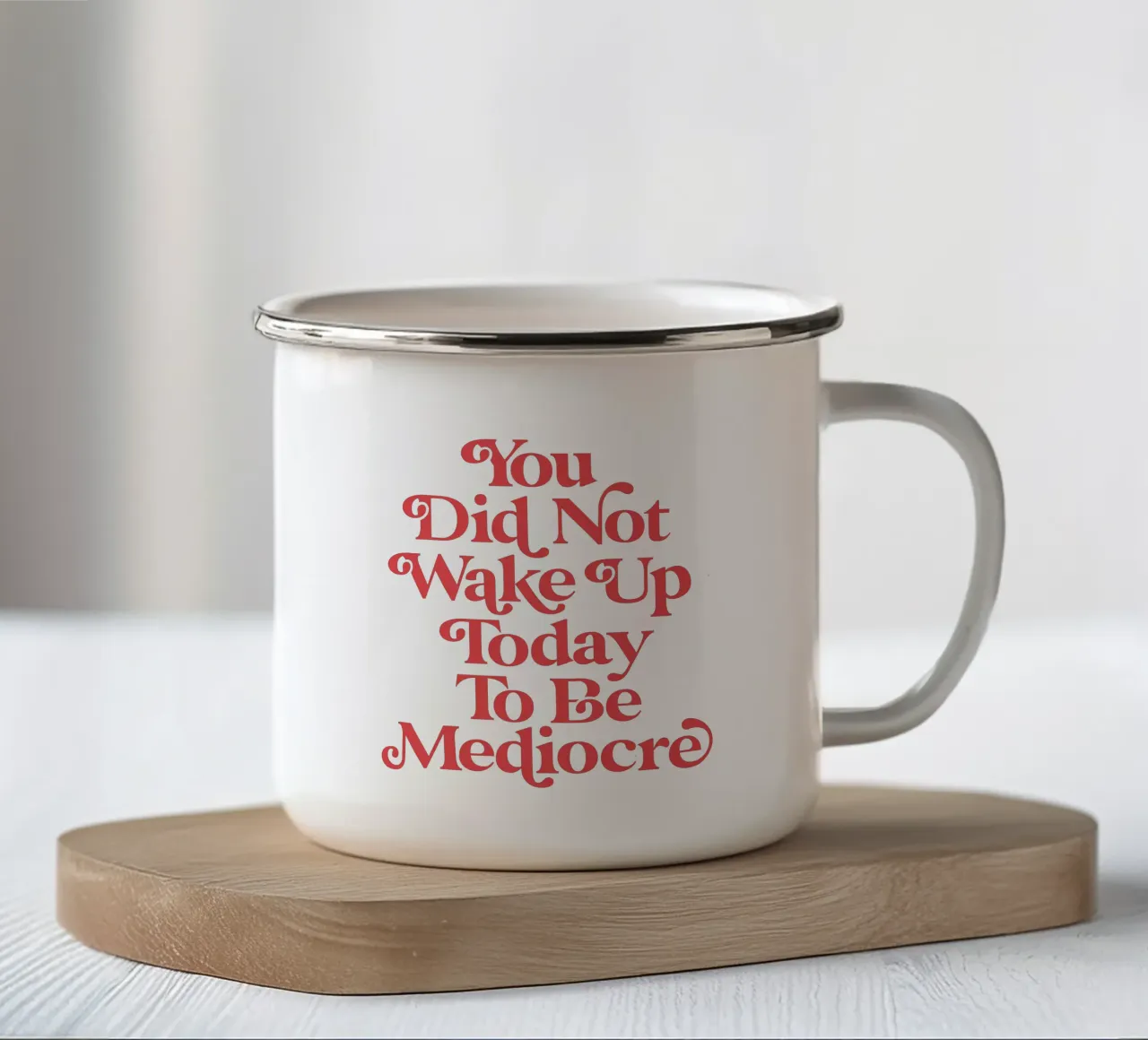 You Did Not Wake Up Today To Be Mediocre enamel mug by THE MOTIVATED TYPE