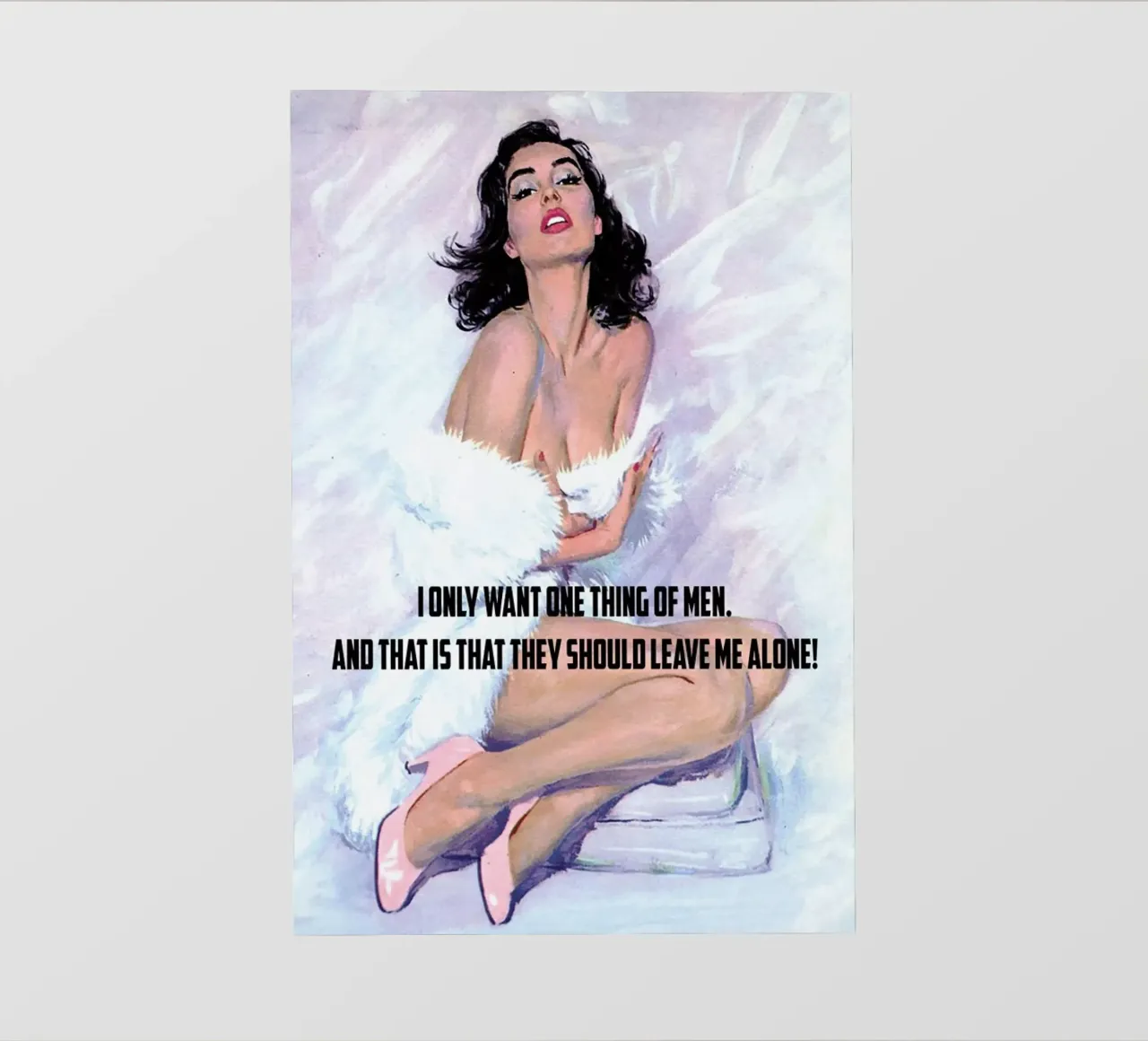 I Only Want One Thing Of Men telo in pvc da Gallery Print and Art Limited