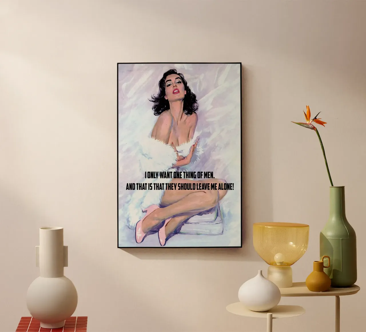 I Only Want One Thing Of Men plexiglass da Gallery Print and Art Limited