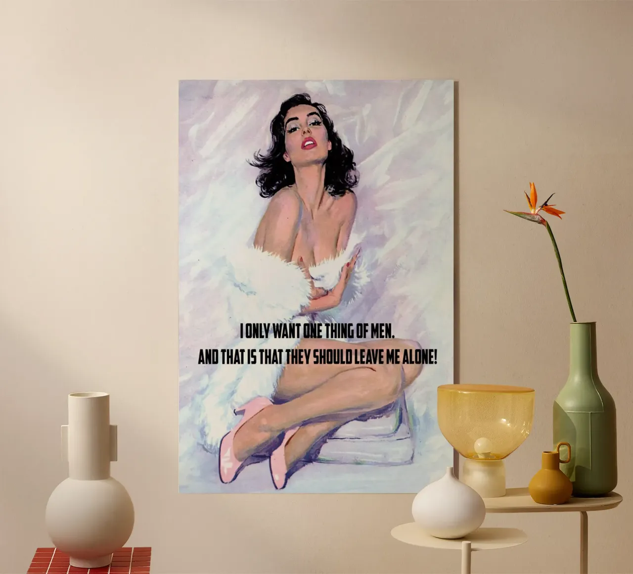 I Only Want One Thing Of Men plexiglass da Gallery Print and Art Limited