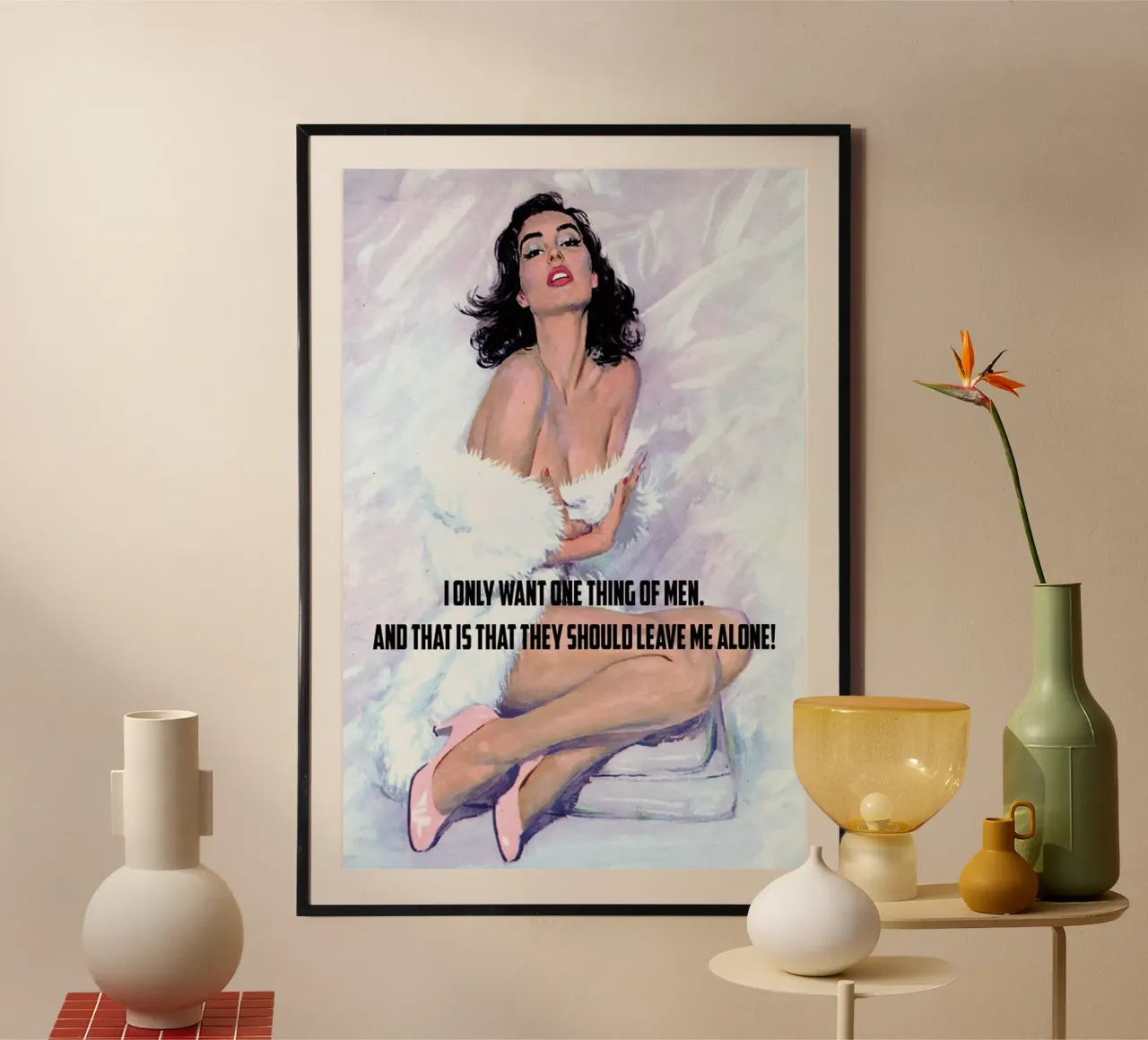 I Only Want One Thing Of Men carta hahnemühle da Gallery Print and Art Limited