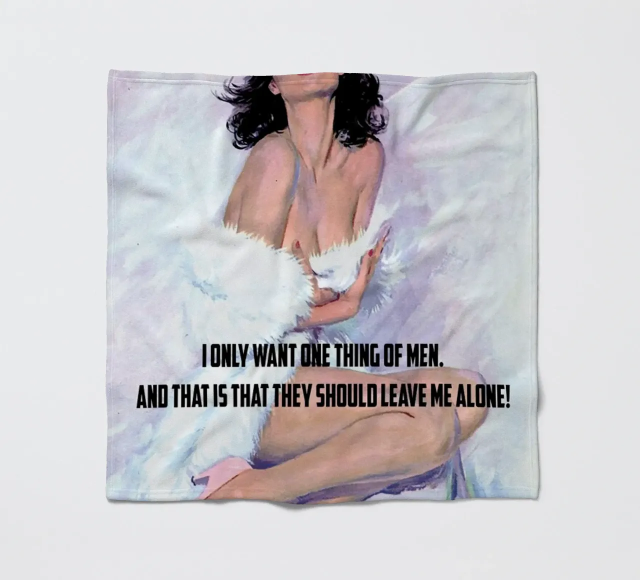 I Only Want One Thing Of Men coperta in pile da Gallery Print and Art Limited