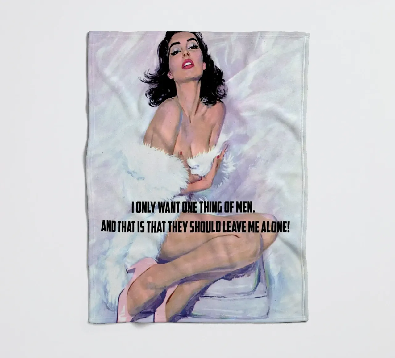 I Only Want One Thing Of Men coperta in pile da Gallery Print and Art Limited