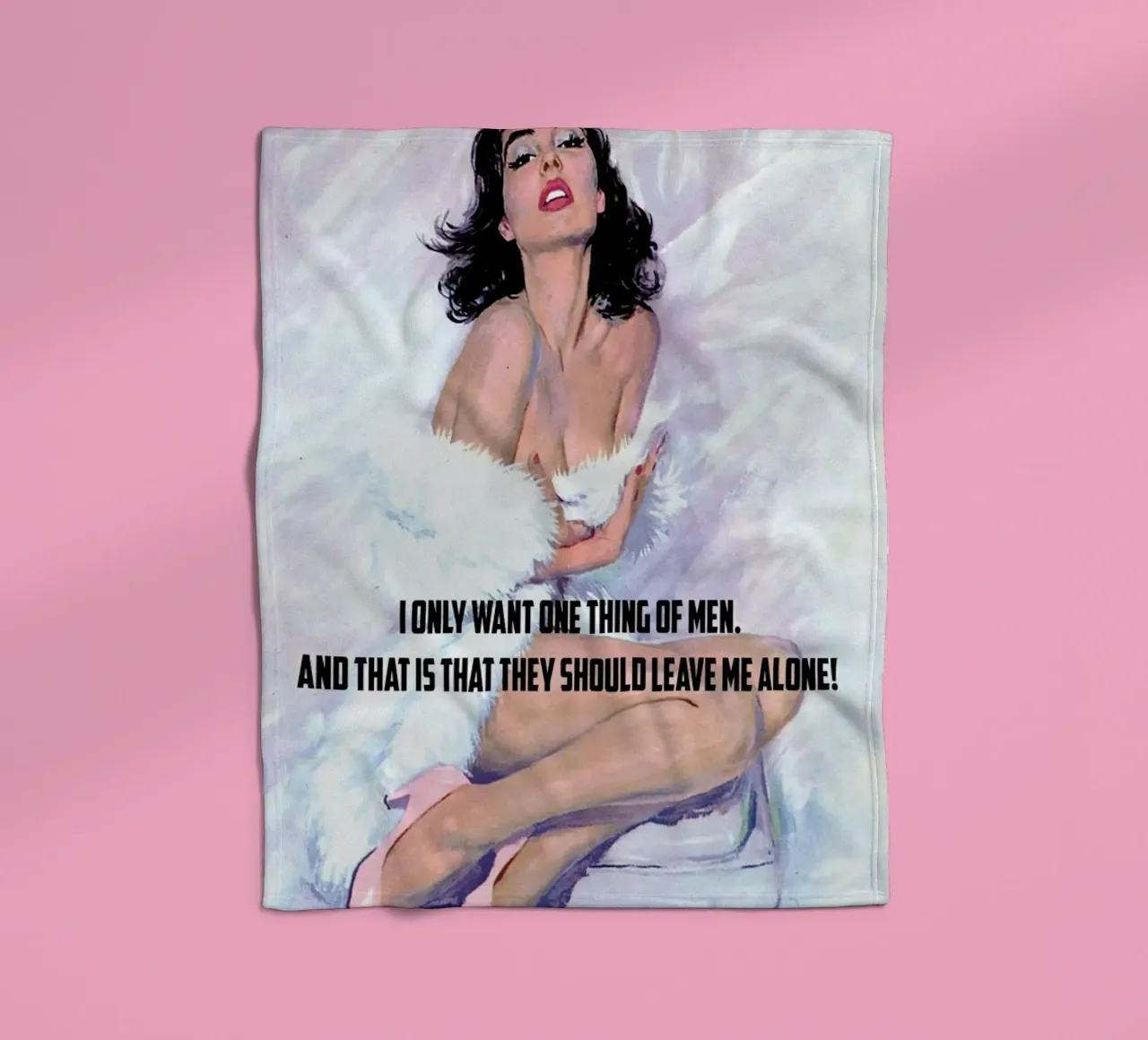 I Only Want One Thing Of Men coperta in pile da Gallery Print and Art Limited