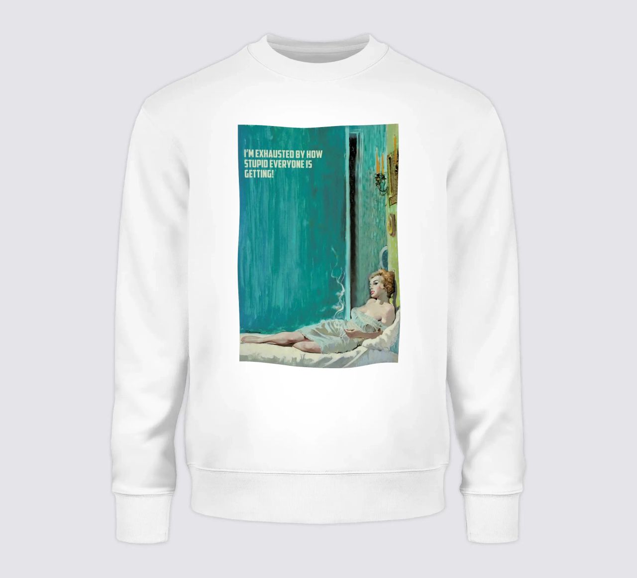 I'm Exhausted By How Stupid felpa da Gallery Print and Art Limited