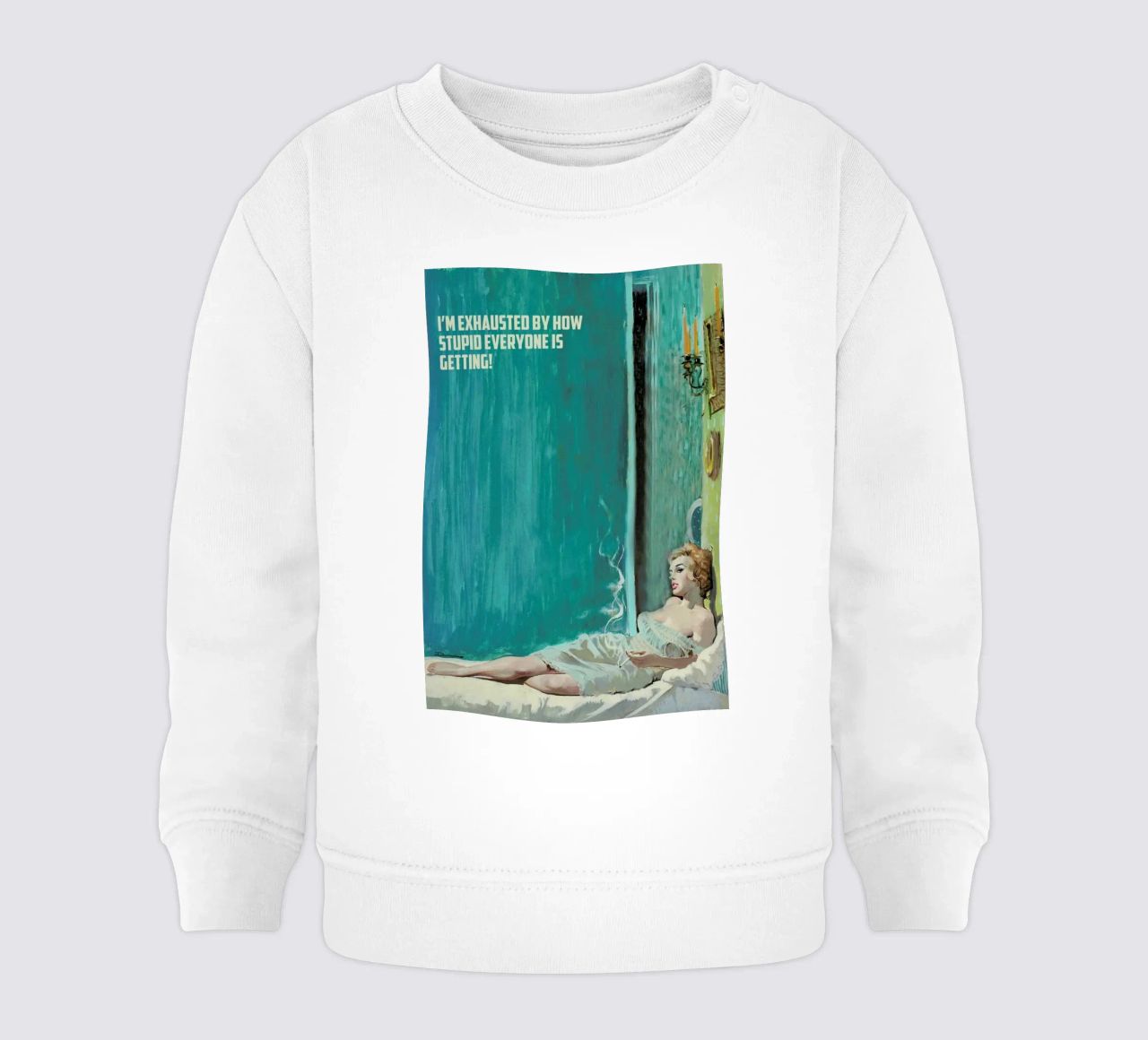 I'm Exhausted By How Stupid felpa neonato da Gallery Print and Art Limited