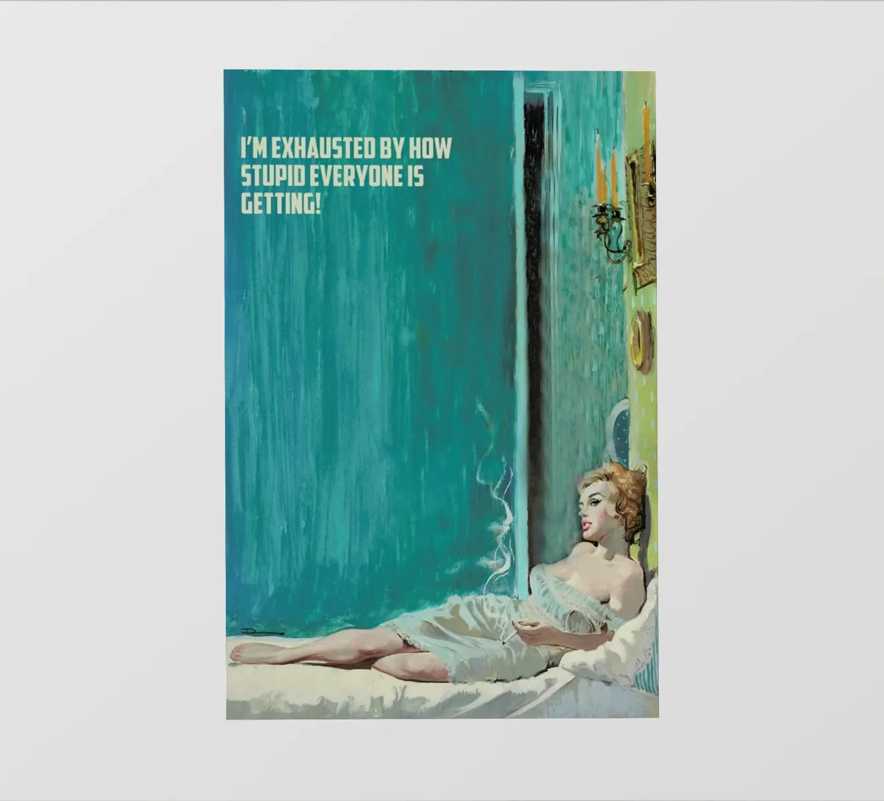 I'm Exhausted By How Stupid telo in pvc da Gallery Print and Art Limited