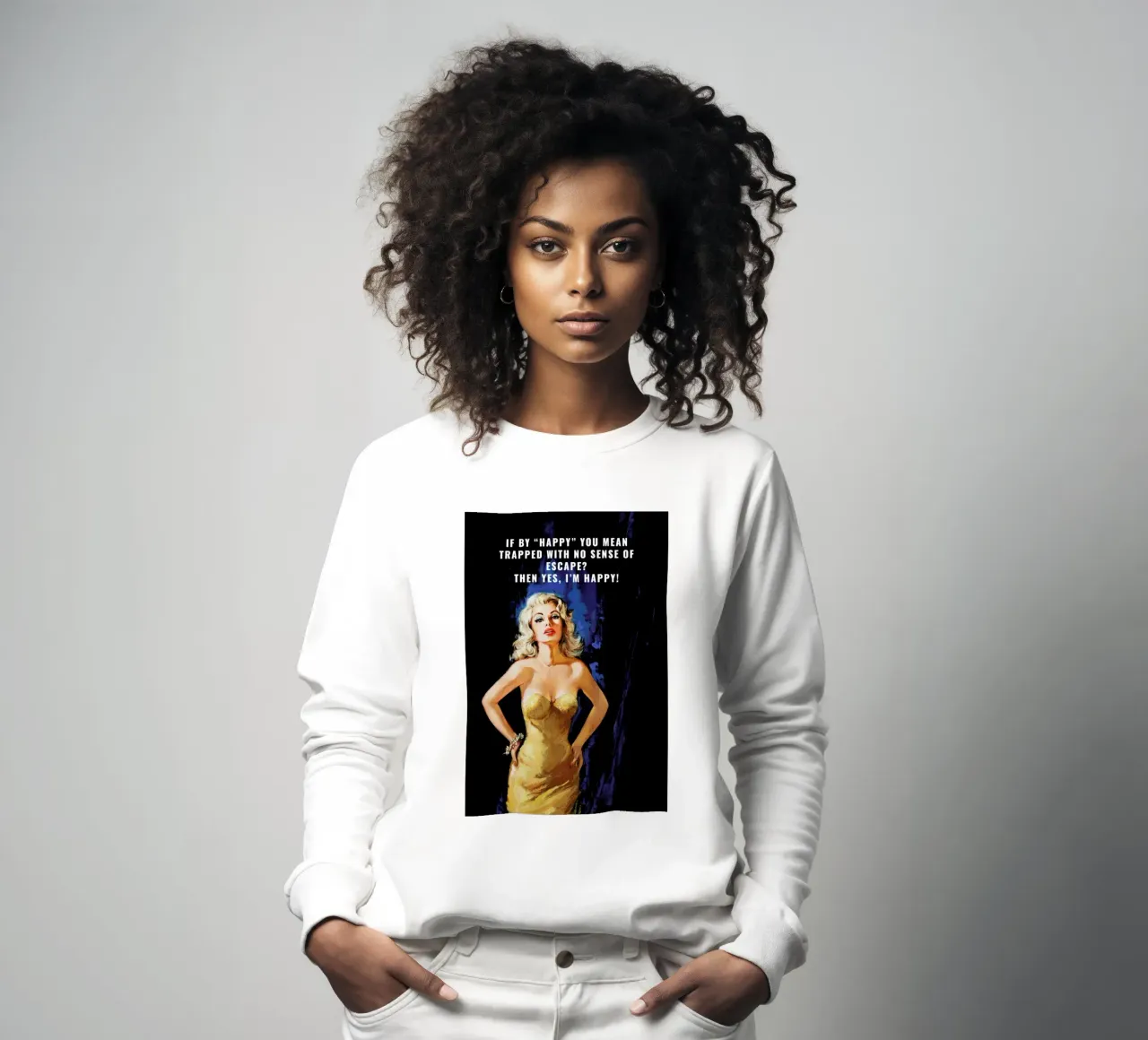 If By "Happy" You Mean Sweatshirt von Gallery Print and Art Limited