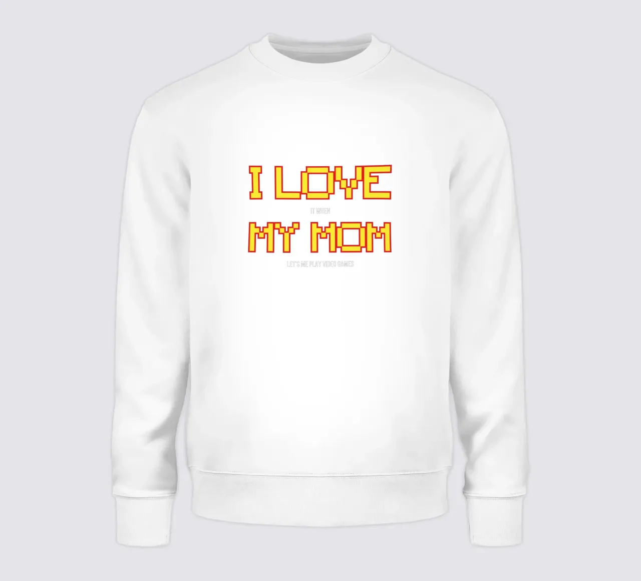 I LOVE IT WHEN MY MON LET'S ME PLAY VIDEO GAMES felpa da edsonramosart
