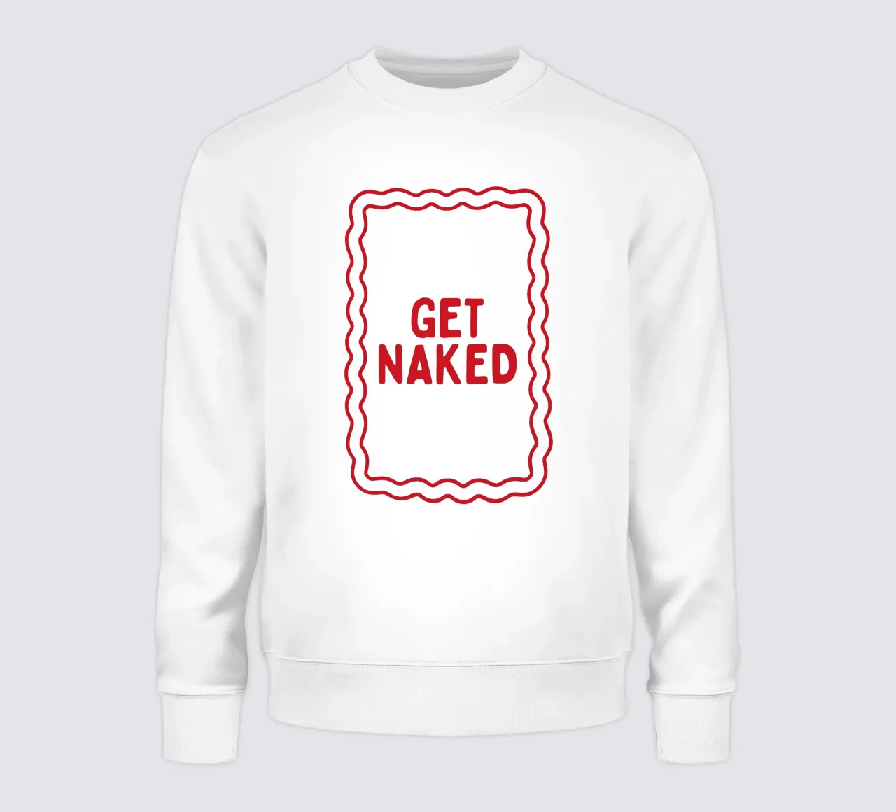 Get Naked sweatshirt by Attaboy Dsgn