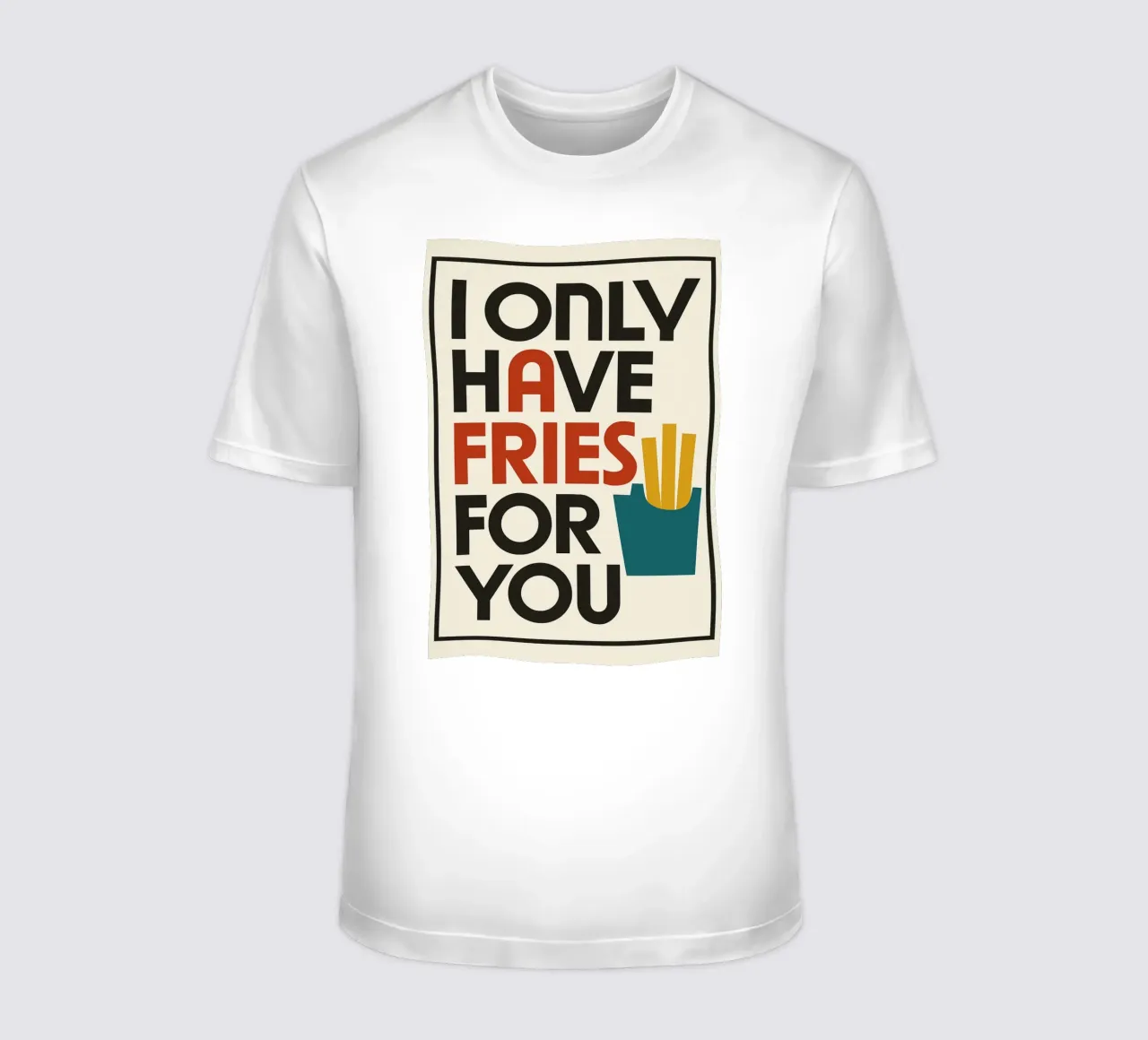 I ONLY HAVE FRIES FOR YOU t-shirt da michi