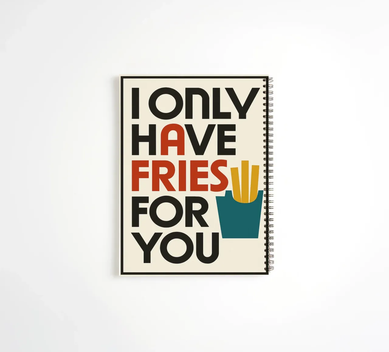 I ONLY HAVE FRIES FOR YOU spiral notebook by michi