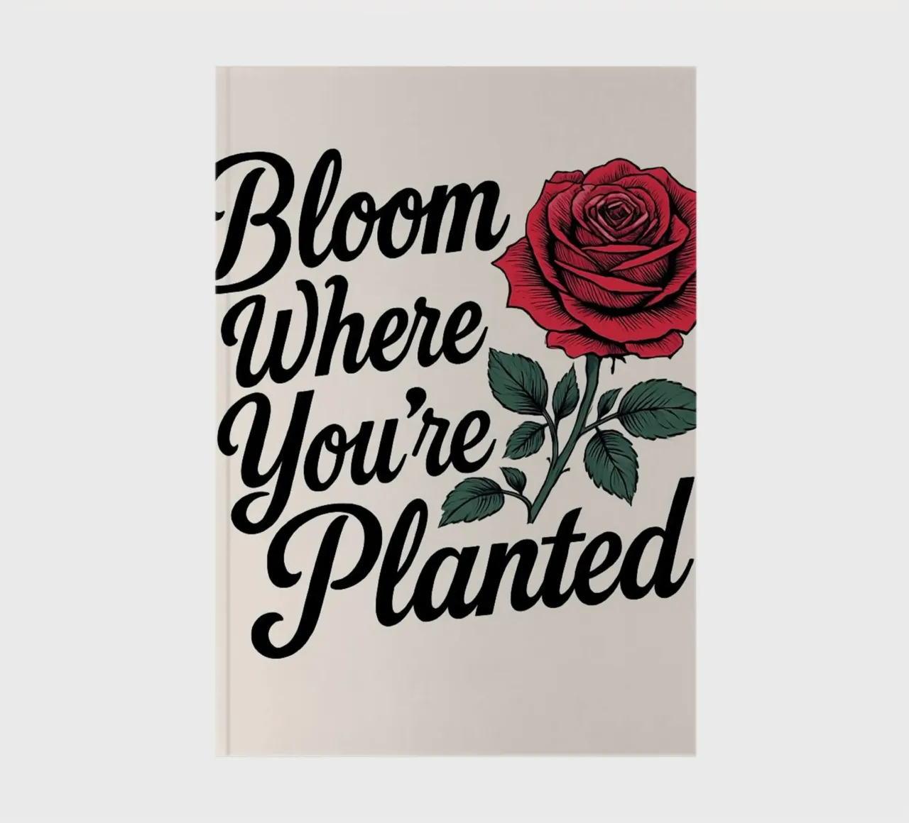 "Bloom Where You're Planted" Inspirational Red Rose Art Prin notebook by inspirational quote