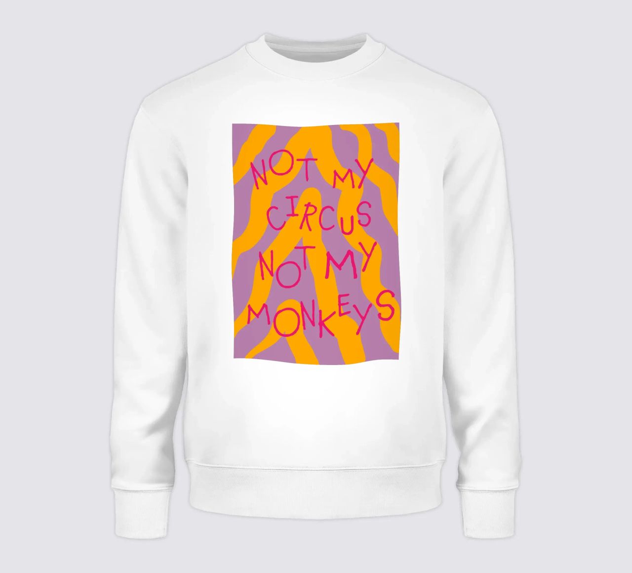 not my circus not my monkeys. Sweatshirt von FRICKE DESIGN