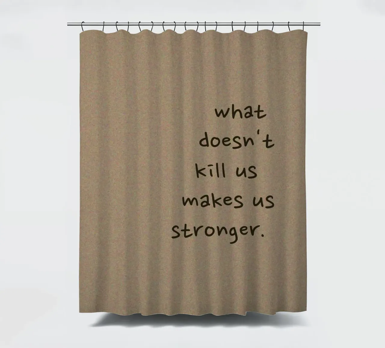 "What Doesn't Kill Us..." - Motivierender Text Kunstdruck Duschvorhang von ClubArt