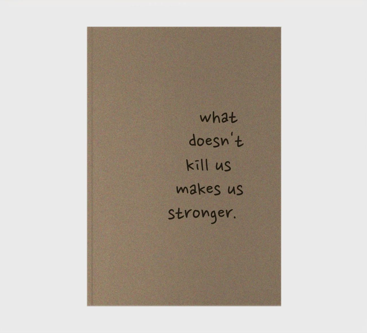 "What Doesn't Kill Us..." - Motivational Text Art Print notebook by ClubArt