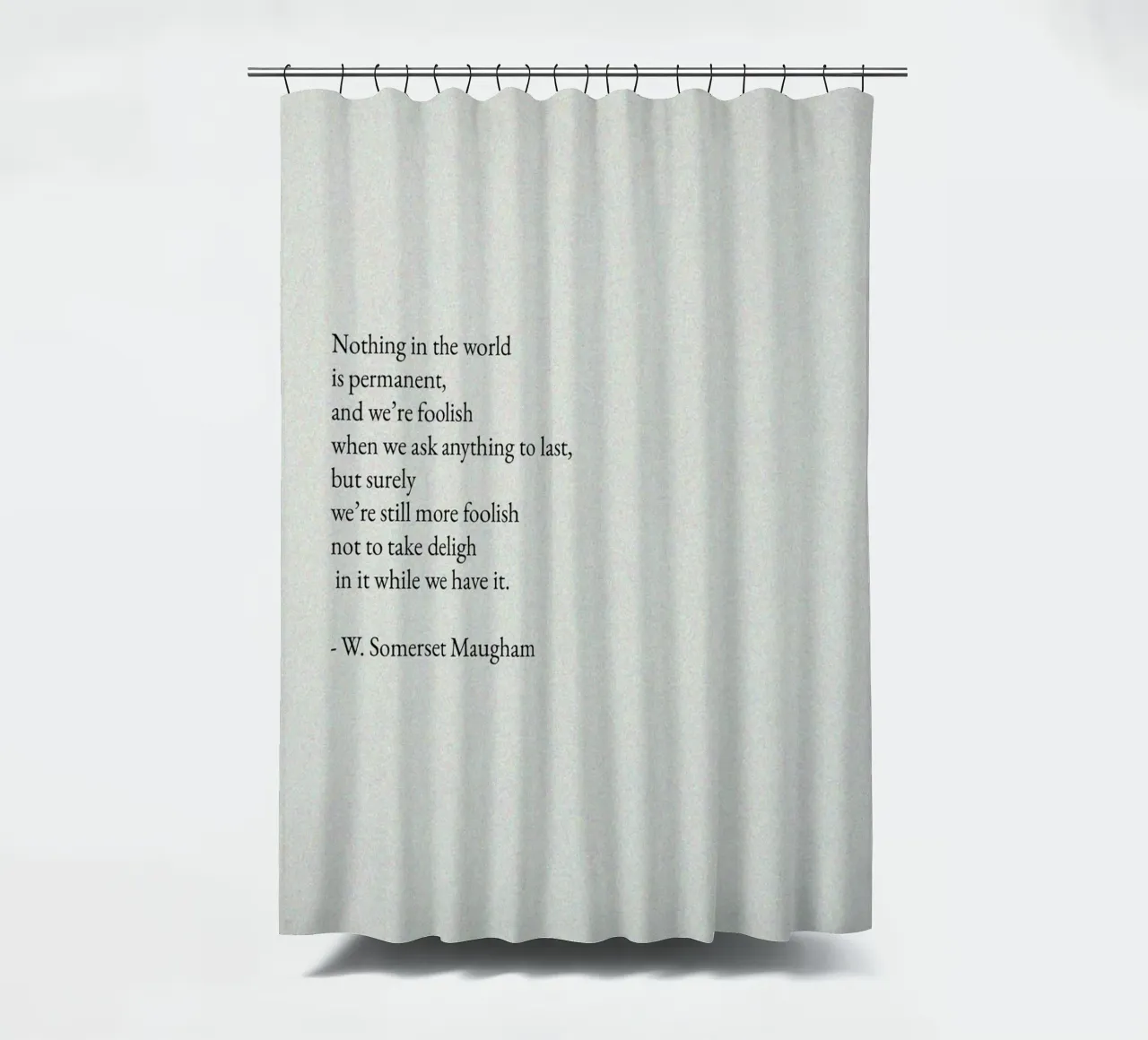 W. Somerset Maugham Quote - Live in the Moment Text Art shower curtain by ClubArt