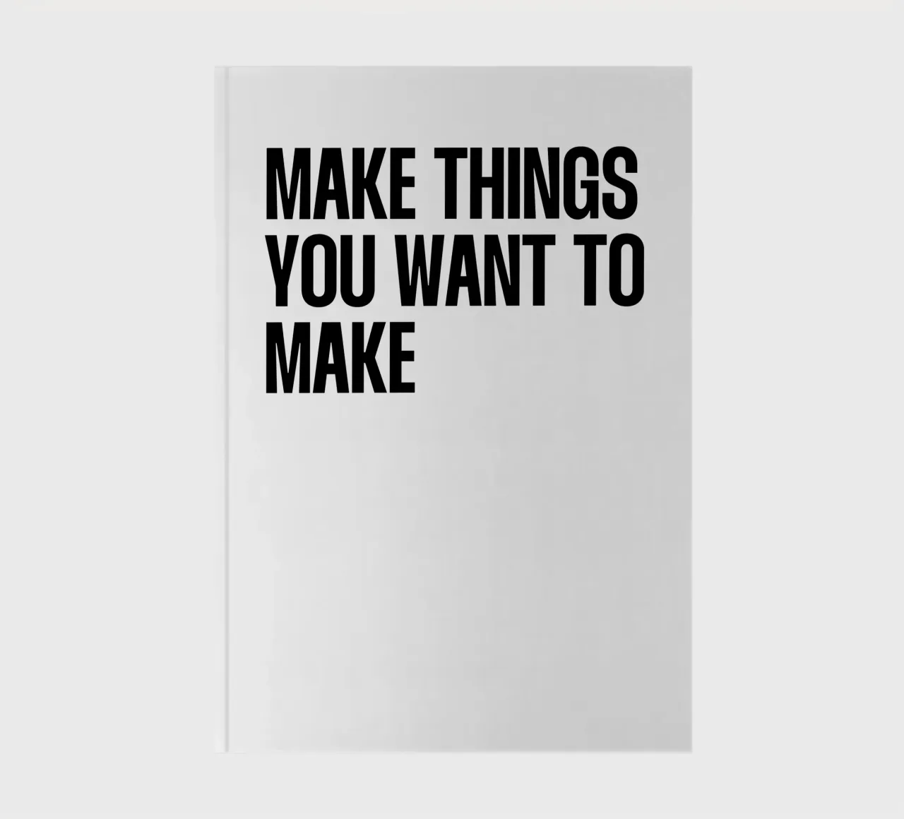 Make things you want to make quote notebook by Paigaam Studio