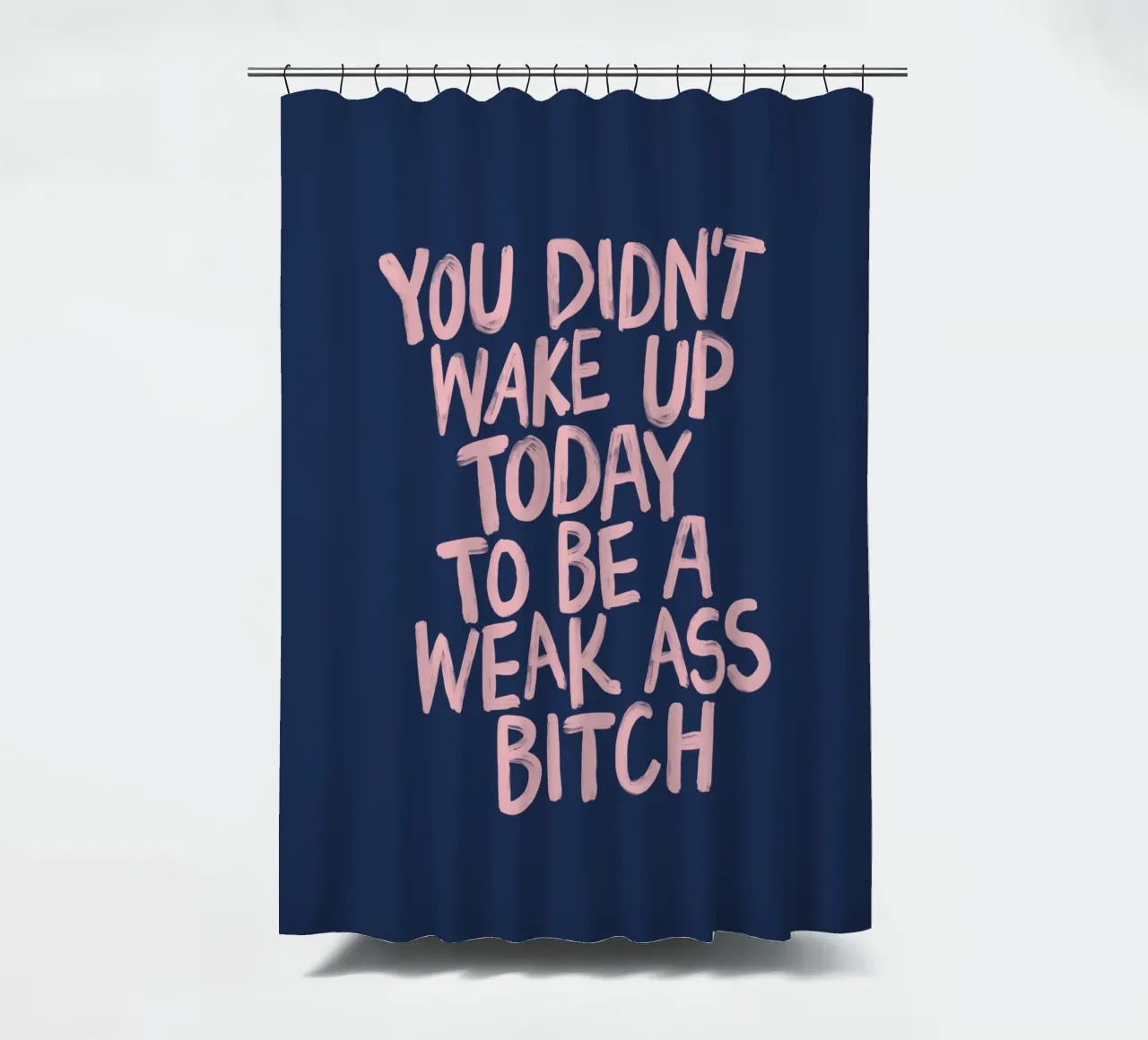 Stampa tipografica "You Didn't Wake Up Today" in rosa blu tenda da doccia da THE MOTIVATED TYPE