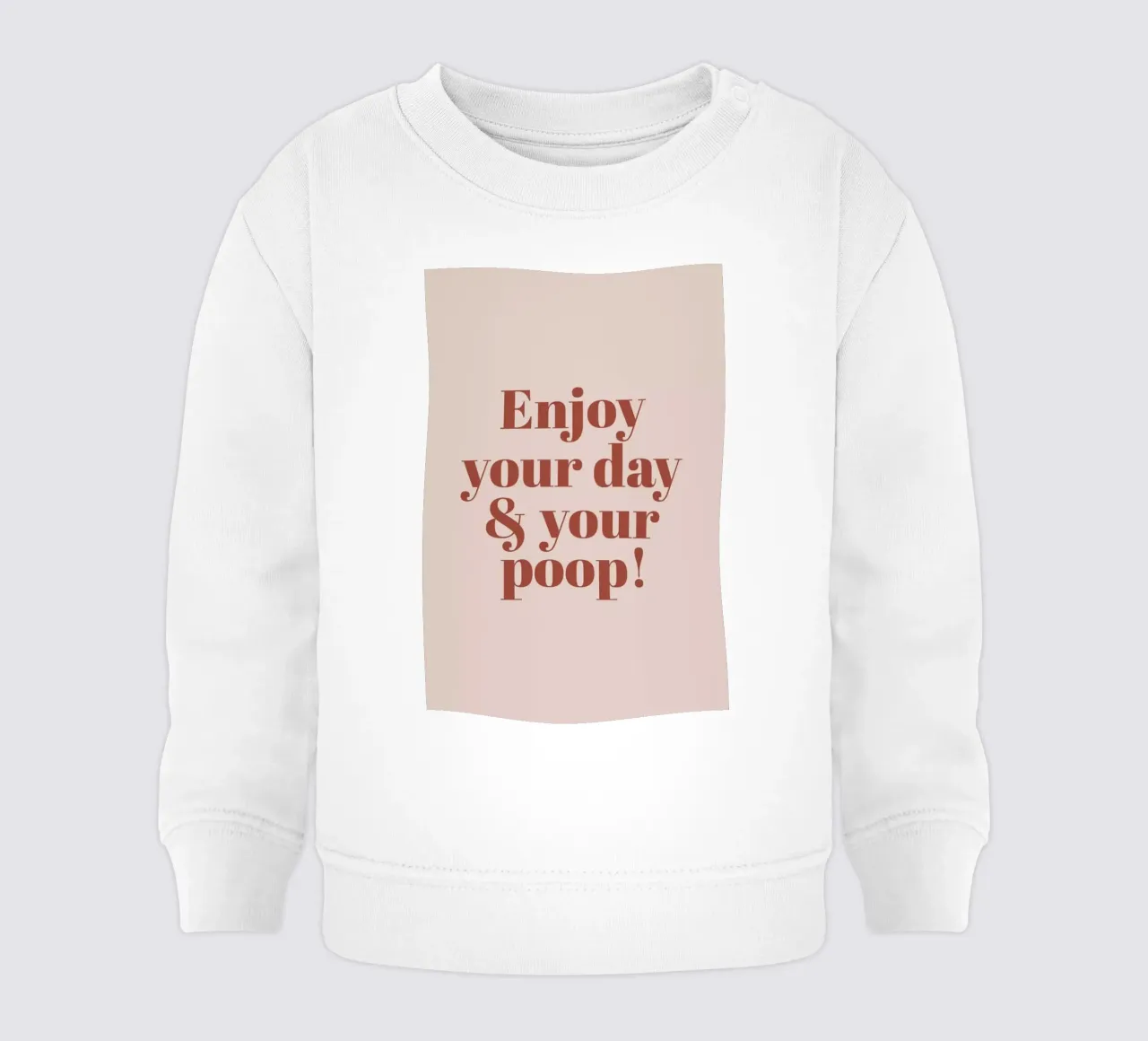 Enjoy Your Day And Poop felpa neonato da Ayleen