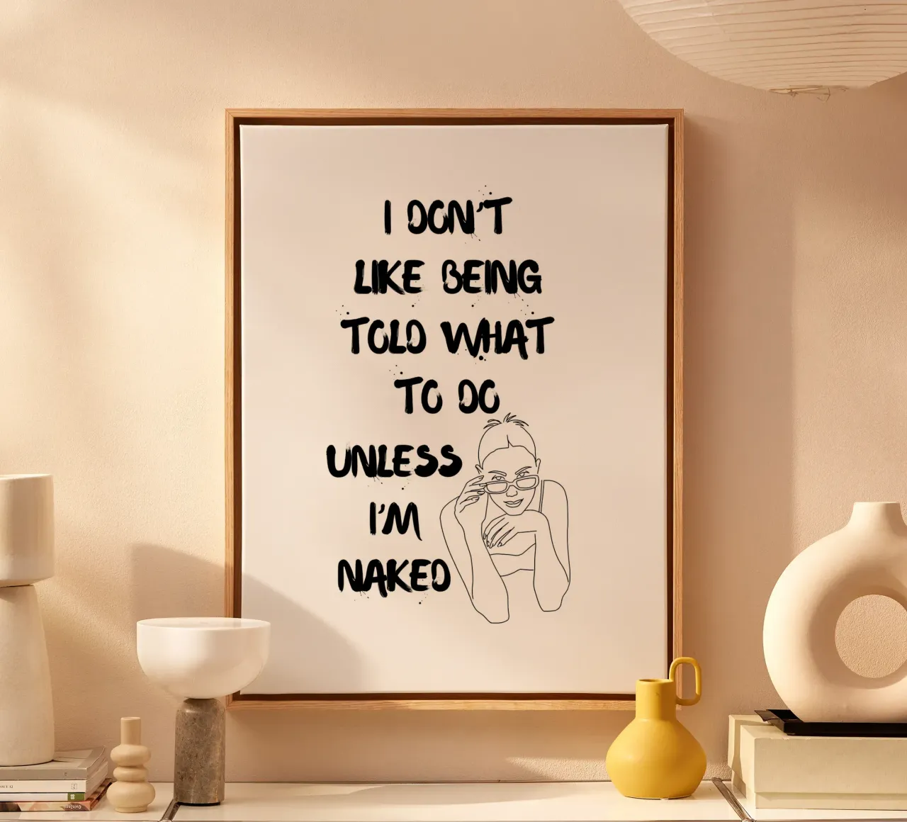 I DON'T LIKE BEING TOLD WHAT TO DO UNLESS I'M NAKED canvas with Floater frame by ArtDesign by KBK