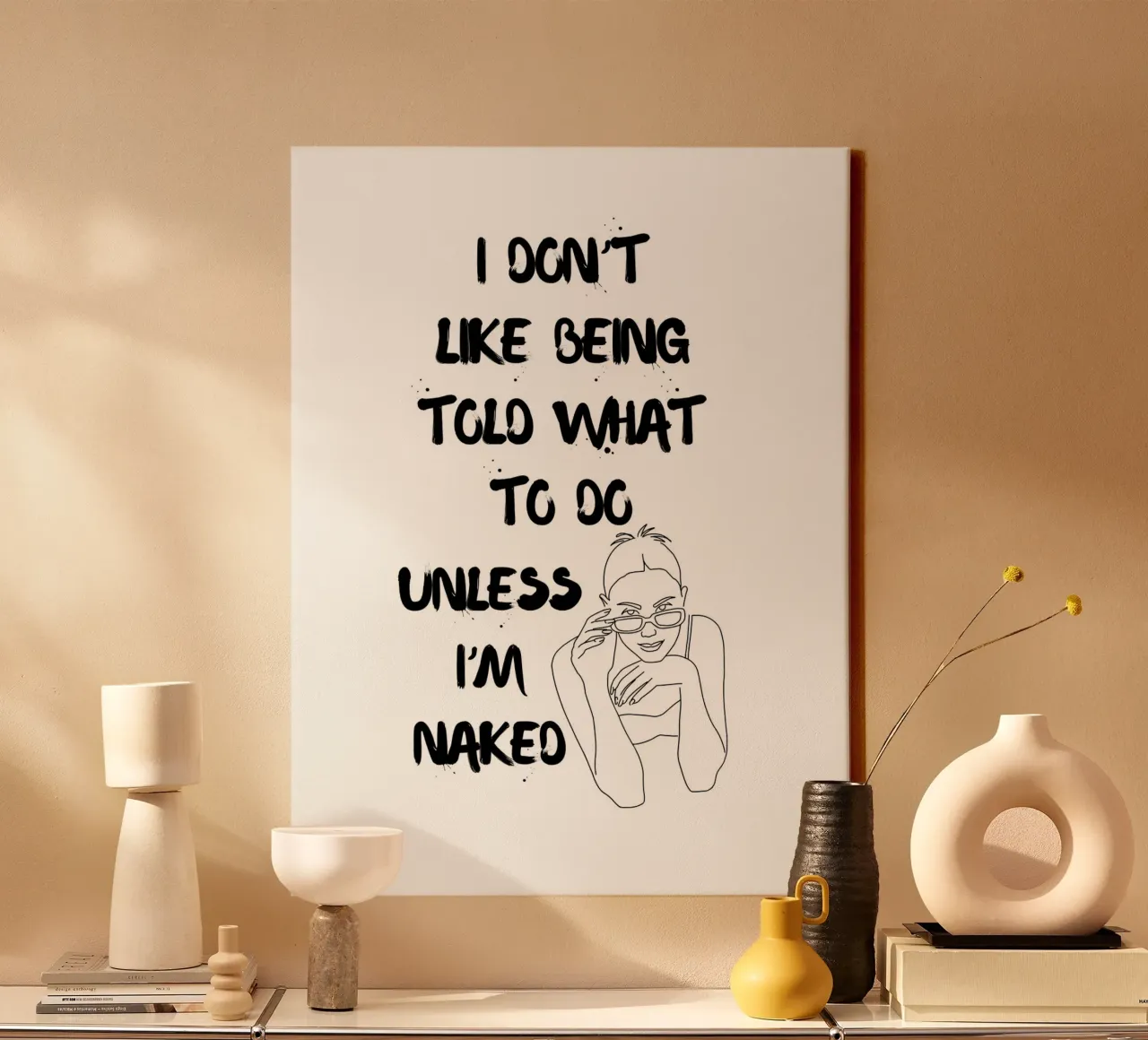 I DON'T LIKE BEING TOLD WHAT TO DO UNLESS I'M NAKED canvas with Floater frame by ArtDesign by KBK