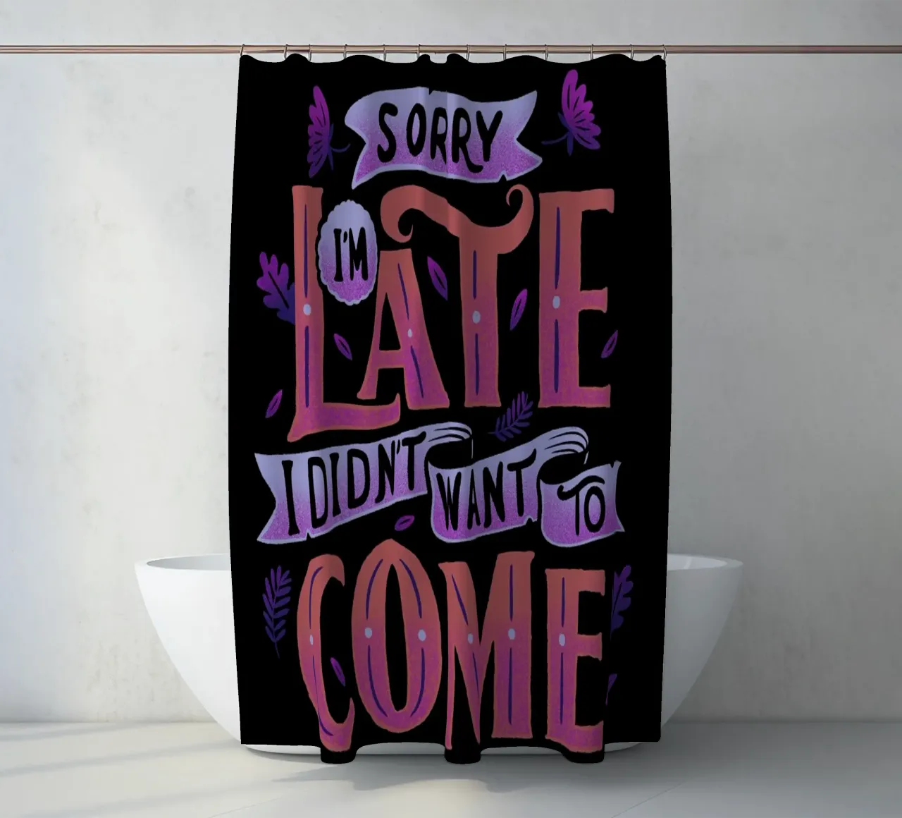 Sorry I'm Late. I Didn't Want To Come. douchegordijn van Tobe Fonseca