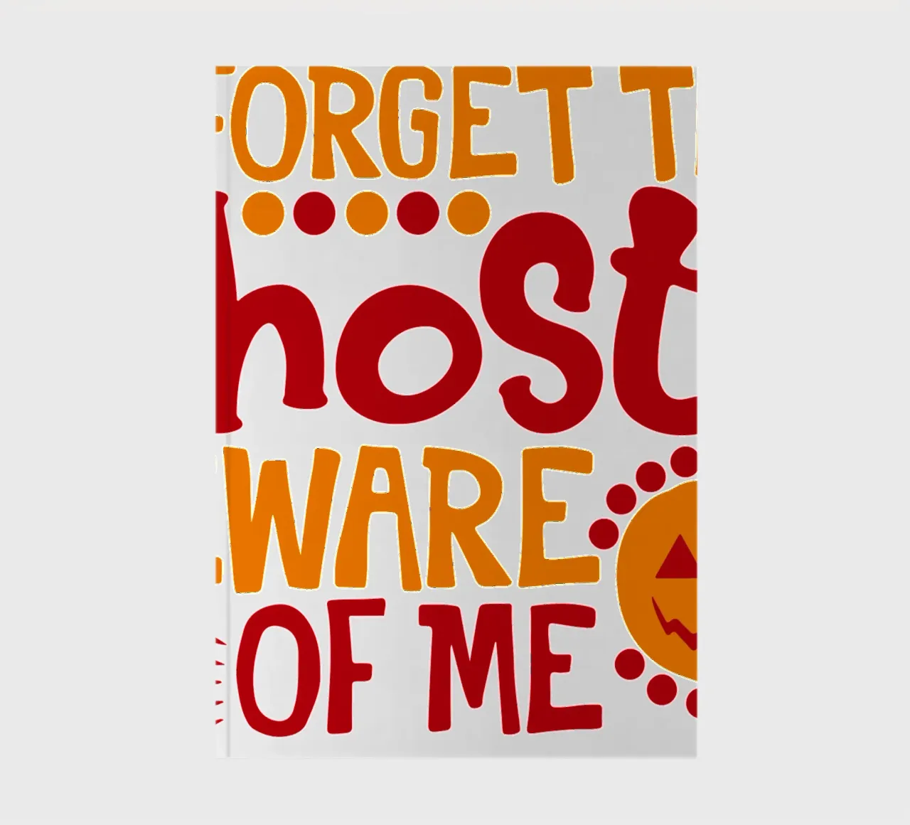 forget the ghost beware of me funny halloween notebook by ersanim