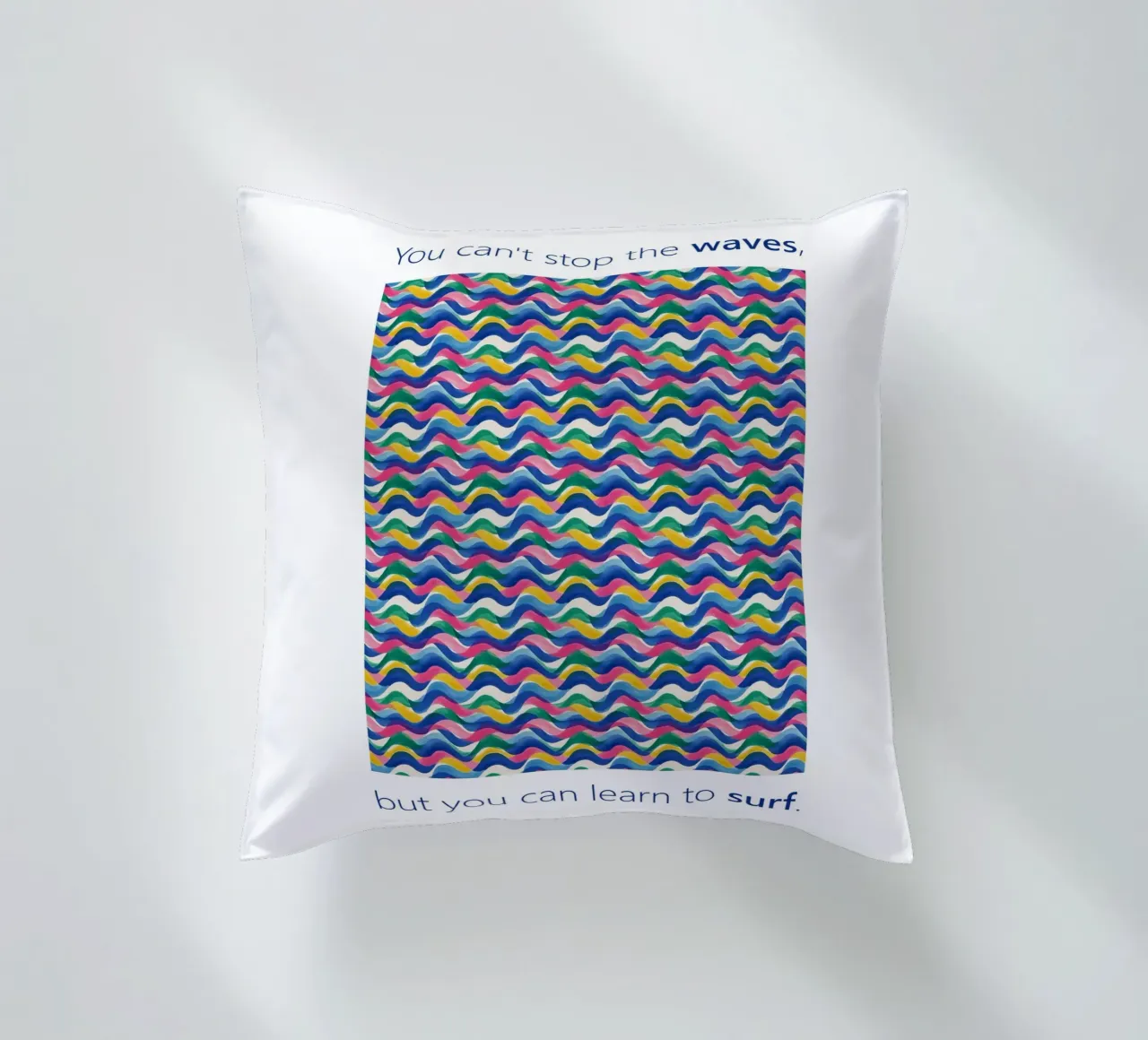 You can't stop the WAVES but you can learn to SURF decorative cushion by Moodwall